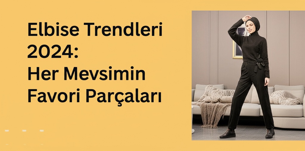 Elbise Trendleri 2024: Her Mevsimin Favori Parçaları