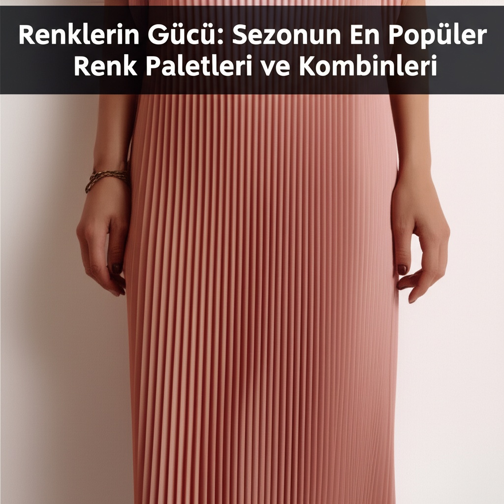 Renklerin Gücü: Sezonun En Popüler Renk Paletleri ve Kombinleri